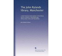 The John Rylands library, Manchester: a brief historical description of the library and its contents, illustrated with thirty-seven views and facsimilies: Volume 2
