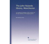 The John Rylands library, Manchester: an analytical catalogue of the contents of the two editions of "An English garner."
