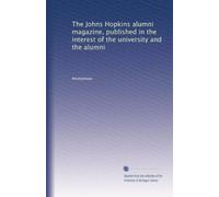 The Johns Hopkins alumni magazine, published in the interest of the university and the alumni: Volume 12