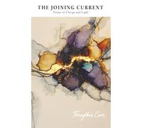 The Joining Current: Poems of Charge and Light (Forsythia Cove - Poems in Window Light)