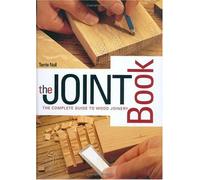 The Joint Book: The Complete Guide to Wood Joinery