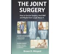 The Joint Journey: How to Survive Surgery, Heal Well, and Maybe Even Laugh About It