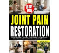 The Joint Pain Relief Bible: Complete 28-Day Plan to Reduce Pain & Move Comfortably Again | Avoid Surgery Without Medication, With Natural Anti-Inflammatory Nutrition & Exercises