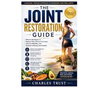 THE JOINT RESTORATION GUIDE: Natural Strategies to Reduce Pain, Rebuild Strength, Improve Mobility, and Support Lifelong Joint Health