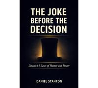 The Joke Before the Decision: Lincoln's 9 Laws of Humor and Power