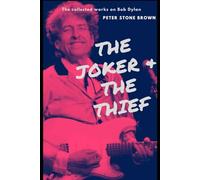 The Joker And The Thief: A life in pursuit of Bob Dylan
