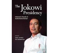 The Jokowi Presidency: Indonesia’s Decade of Authoritarian Revival