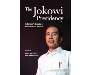 The Jokowi Presidency: Indonesia’s Decade of Authoritarian Revival