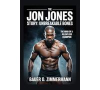 THE JON JONES STORY: UNBREAKABLE BONES: The Mind of a Relentless Champion