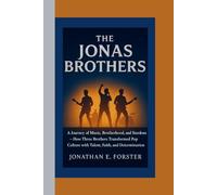 THE JONAS BROTHERS: A Journey of Music, Brotherhood, and Stardom - How Three Brothers Transformed Pop Culture with Talent, Faith, and Determination