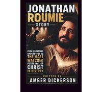 THE JONATHAN ROUMIE STORY: FROM BROADWAY UNDERSTUDY TO THE MOST WATCHED PORTRAYAL OF CHRIST IN HISTORY