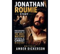 THE JONATHAN ROUMIE STORY: FROM BROADWAY UNDERSTUDY TO THE MOST WATCHED PORTRAYAL OF CHRIST IN HISTORY