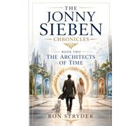The Jonny Sieben Chronicles - Book 2 - The Architects Of Time: A Science-Fiction Fantasy Adventure Novel
