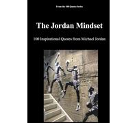 The Jordan Mindset: 100 Inspirational Quotes from Michael Jordan (The 100 Quotes Series/Sport)