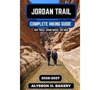 The Jordan Trail 2026-2027: A Complete North-to-South Hiking & Travel Guide (TrailWise 2025 Hiking Edition)