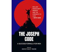 The Joseph Code: A Success Formula For Men
