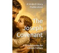 The Joseph Covenant: A 33-Day Journey for Catholic Fathers