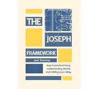 The Joseph Framework: Keys to practical living, understanding destiny and fulfilling your calling.