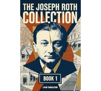 The Joseph Roth Collection: Book I: The Bust of Emperor Franz Joseph, Confession of a Murderer, The False Weight