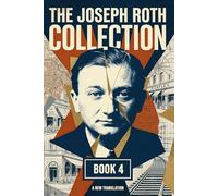 The Joseph Roth Collection: Book IV: Panoptikum, The Triumph of Beauty, Zipper and His Father
