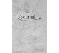 The Journal: Deine tägliche Übung, um den Geist zur Ruhe zu bringen, Overthinking zu stoppen und dich auf das Wesentliche zu konzentrieren.