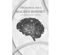 THE JOURNAL FOR A MAGNUS MINDSET: Unlocking Human Potential (MAGNUS OVEA Series)