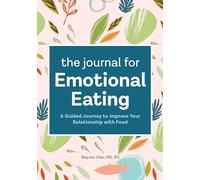 The Journal for Emotional Eating: A Guided Journey to Improve Your Relationship with Food
