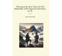 The Journal of a Tour to the Hebrides with Samuel Johnson, LL.D. (Classic Books)