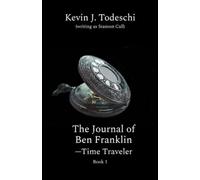 The Journal of Ben Franklin - Time Traveler: 1