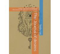 The Journal of desires: Harness the Power of Writing and Affirmations to Manifest Your Heart’s Desires