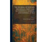 The Journal of Edward Mountagu, First Earl of Sandwich, Admiral and General at Sea: 1659-1665