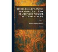 The Journal of Edward Mountagu, First Earl of Sandwich, Admiral and General at Sea: 1659-1665