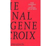 The Journal Of Eugène Delacroix: A Selection (Arts and Letters)