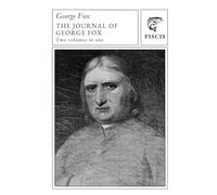 The journal of George Fox: two volumes in one