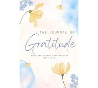 The Journal Of Gratitude Flowers: Embrace the Joy of Thankfulness with this Simple yet beautiful notebook