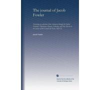 The journal of Jacob Fowler: Narrating an adventure from Arkansas through the Indian Territory : Oklahoma, Kansas, Colorado, and New Mexico to the sources of Rio Grande del Norte, 1821-22