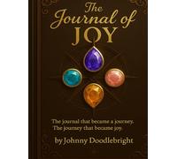 The Journal of Joy: From pages to presence. A guided journey of remembering.