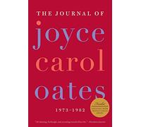The Journal of Joyce Carol Oates: 1973-1982