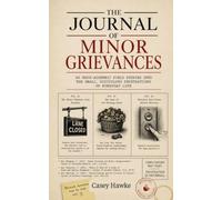 The Journal of Minor Grievances: A Field Guide to Problems That Don't Matter, Studied As If They Did.