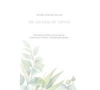 The Journal of Nature: 100 Days of Mindful Noticing for Connection, Presence, and Everyday Wonder