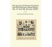 The Journal of Prison Discipline and Philanthropy (New Series, No. 47 and 48, January 1909) (Classic Books)