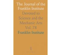 The Journal of the Franklin Institute: Devoted to Science and the Mechanic Arts
