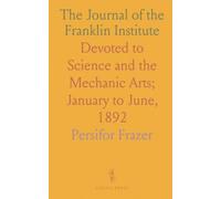 The Journal of the Franklin Institute: Devoted to Science and the Mechanic Arts; January to June, 1892