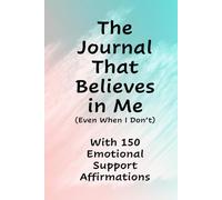 The Journal That Believes in Me: With 150 Emotional Support Affirmations