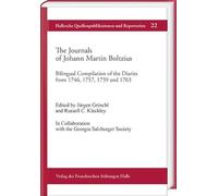 The Journals of Johann Martin Boltzius: Bilingual Compilation of the Diaries from 1746, 1757, 1759 and 1763. Edited by Jurgen Groschl and Russell C. ... with the Georgia Salzburger Society