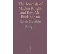 The Journals of Madam Knight, and Rev. Mr. Buckingham: From the Original Manuscripts, Written in 1704 and 1710