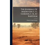 The Journals Of Major-gen. C. G. Gordon, C. B., At Kartoum