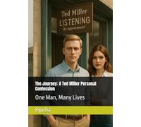 The Journey: A Ted Miller Personal Confession: One Man, Many Lives: 1 (Ted Miller Client’s Confession Series)