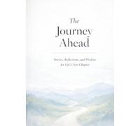 The Journey Ahead: Stories, Reflections, and Wisdom for Life’s Next Chapter