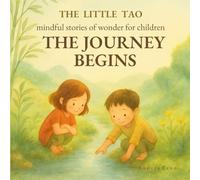 The Journey Begins: Mindful Stories of Wonder for Children (The Little Tao)